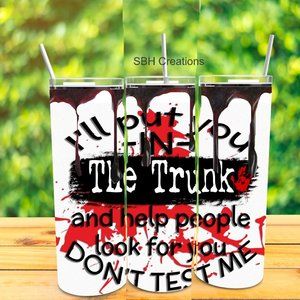 I will put you in the trunk .... Tumbler 20 oz